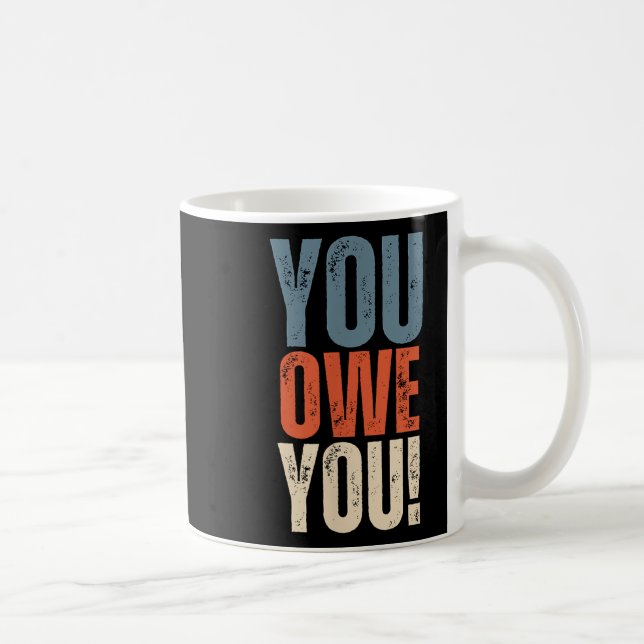 Mug You Owe You - Nobody Owes You Anything - Motivatio (Droite)