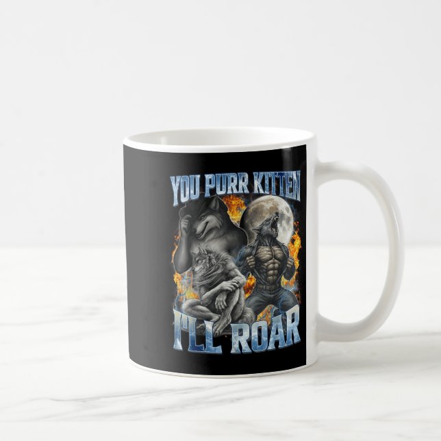 Mug You Purr Kitten I'll Roar Cool Funny Alpha Wolf Me (Droite)