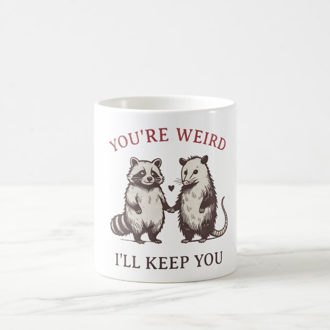 Mug You’re Weird I’ll Keep You – Cute Weird Love (Centre)