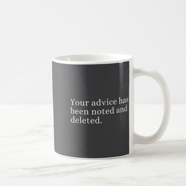 Mug Your Advice Has Been Noted And Deleted Sarcastic H (Droite)