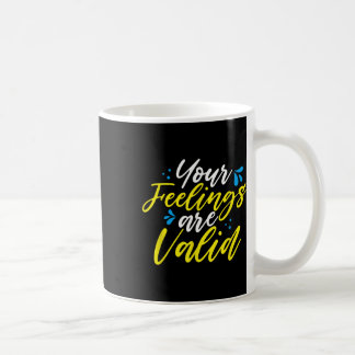 Mug Your Feelings Are Valid - Mental Health Awareness 