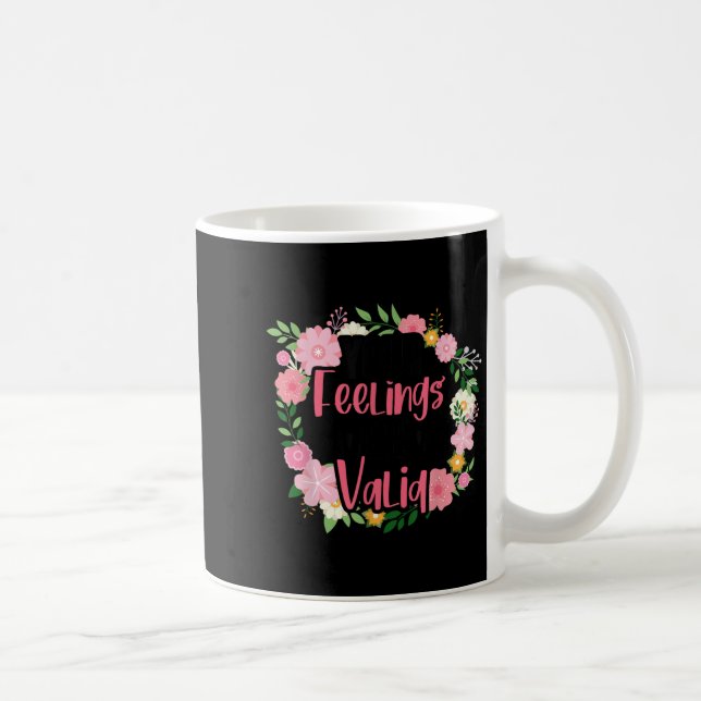 Mug Your Feelings Are Valid Mental Health People With  (Droite)