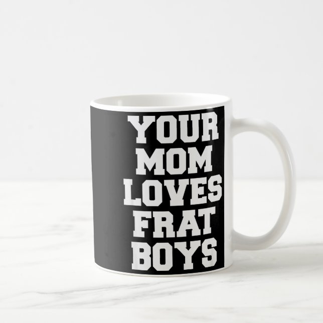 Mug Your Mom Loves Frat Boys Funny Fraternity College  (Droite)