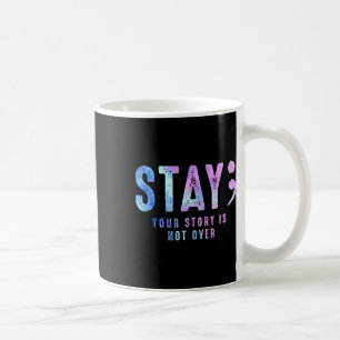 Mug Your Story Is Not Over Stay Suicide Prevention Awa