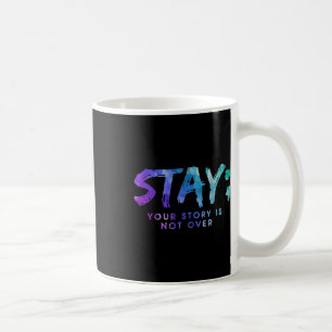 Mug Your Story Is Not Over Stay Suicide Prevention Awa