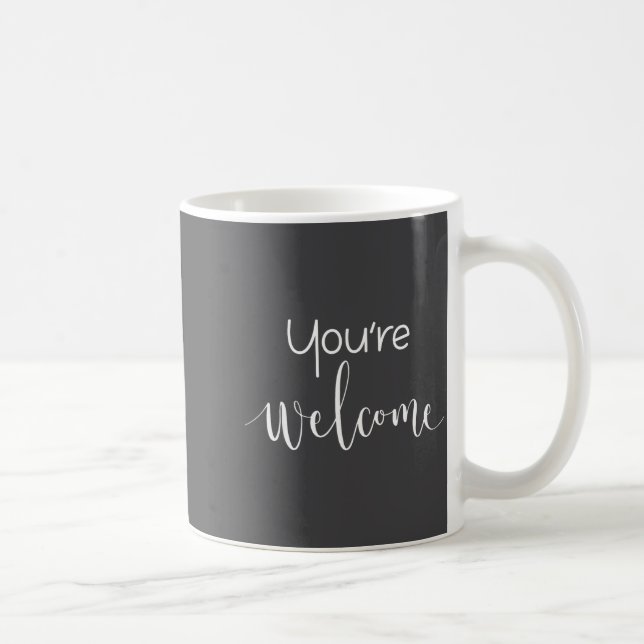 Mug Your Welcome Fun Novelty Saying Quote You're Welco (Droite)