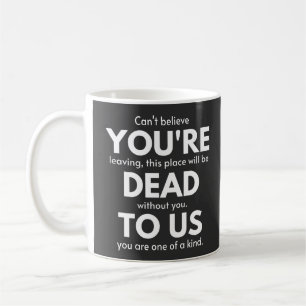 Mug You're dead to Us, coworker going away, Funny