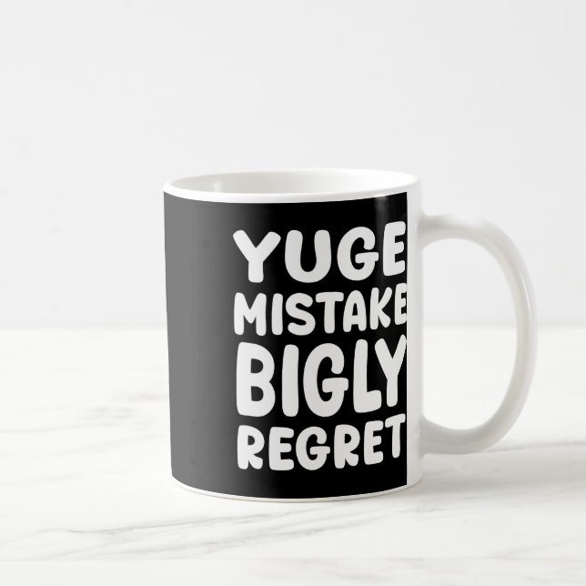 Mug Yuge Mistake Bigly Regret - Anti-trump  (Droite)