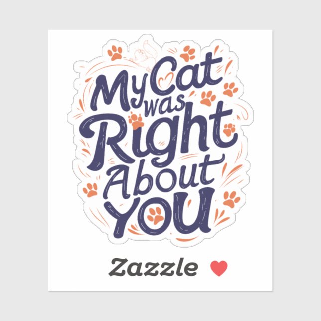 My Cat Was Right About You–Funny Cat Lover Sticker (Feuille)