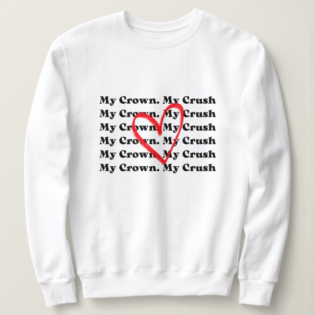 "My Crown My Crush" Valentine's Day Sweatshirt (Design devant)
