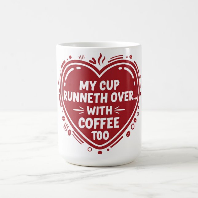 My Cup Runneth Over… With Coffee Too Mug (Centre)
