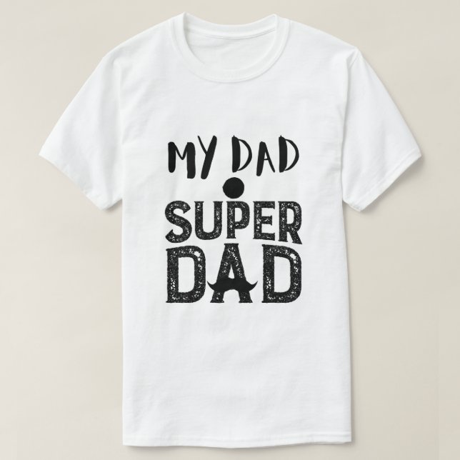 My Dad Super Dad T-Shirt - Best Father's Day Gift (Design devant)