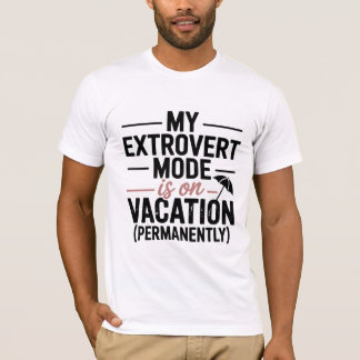 My Extrovert Mode is on Vacation T-Shirt