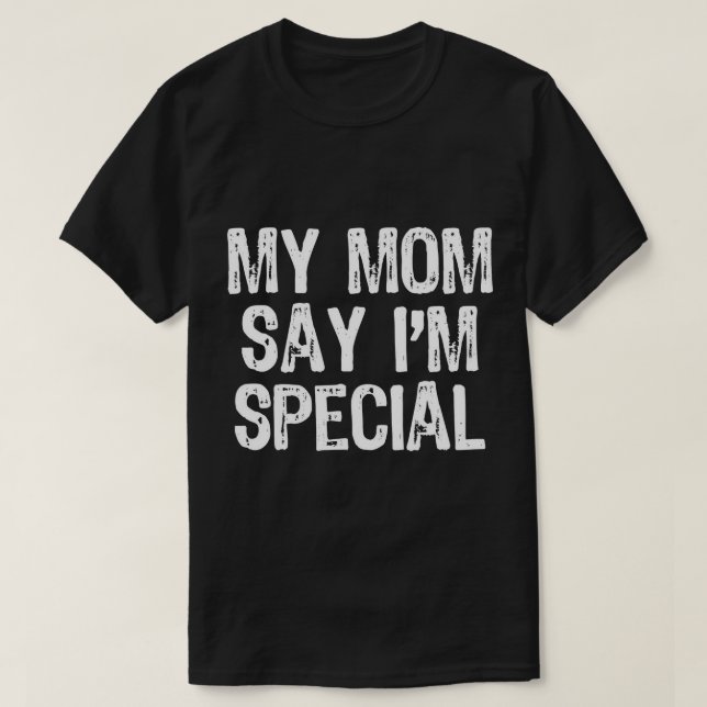 My Mom Says I'm Special T-Shirt T-Shirt (Design devant)