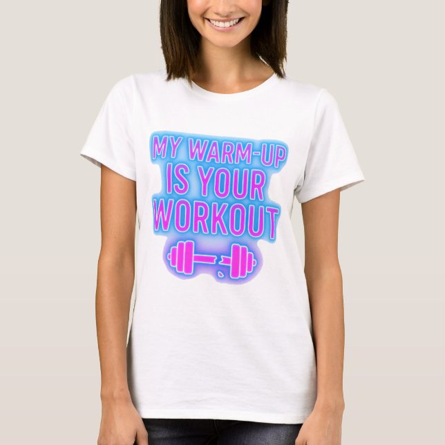 My Warm-Up Is Your Workout Women’s Gym T-Shirt (Devant)