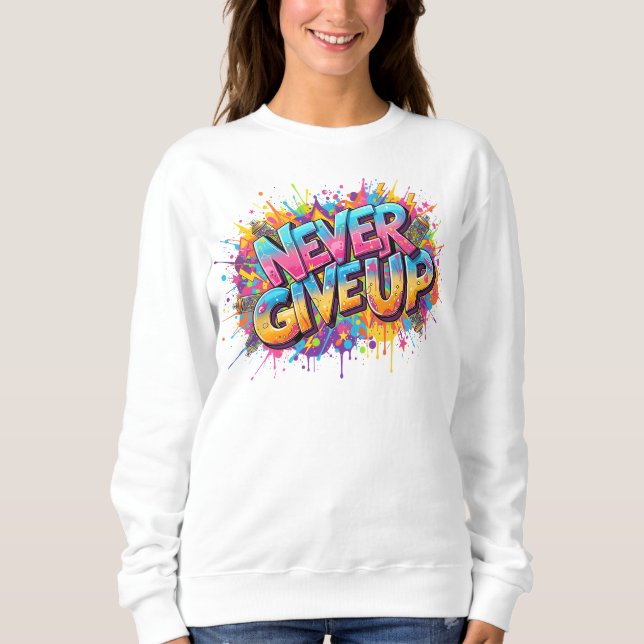 N'abandonnez jamais le Sweatshirt - Graffiti Style (Devant)