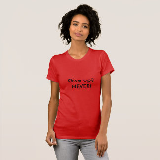 N'abandonnez jamais une citation T-shirt Femme