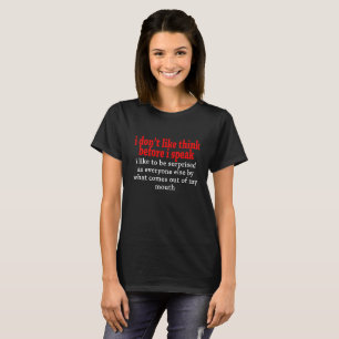 N'aimez pas pensent avant que je parle le T-shirt