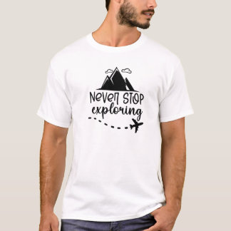 N'arrêtez jamais d'explorer les t-shirts en voyage