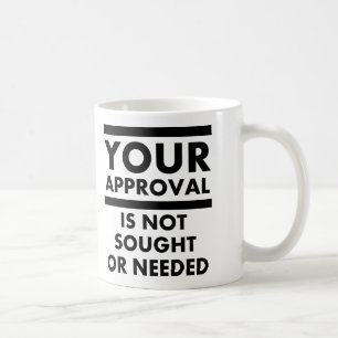 N'avez pas besoin de votre approbation drôle Mug