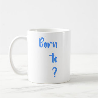 " Né à la question " Mug