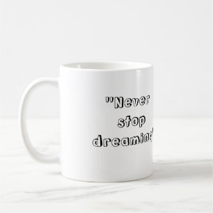 "Ne cessez jamais de rêver" la tasse