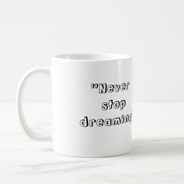 "Ne cessez jamais de rêver" la tasse (Gauche)