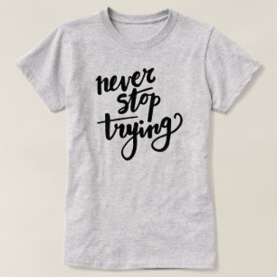 Ne cessez jamais d'essayer - T-shirt de motivation