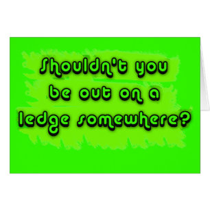 Ne devriez-vous pas être sur un rebord quelque