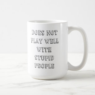 Ne joue pas bien avec la tasse stupide de