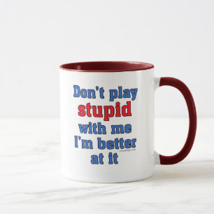 Ne jouez pas stupide avec moi la tasse