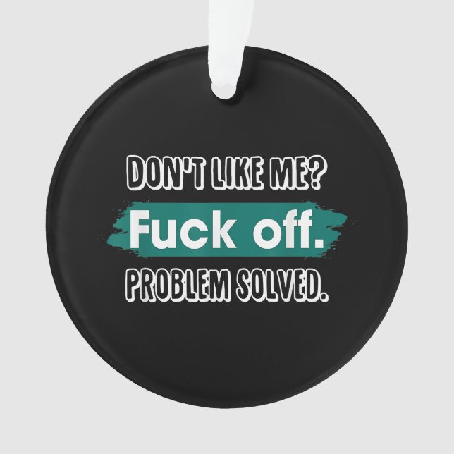 Ne m'aime pas F*ck Off Problem solved Funny Sassy (devant)