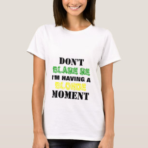 Ne me blâmez pas que j'ai le T-shirt blond de