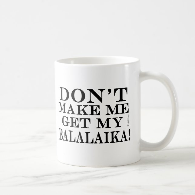 Ne Me Faites Pas Obtenir Mon Balalaika Coffee Mug (Droite)