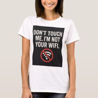 Ne me touchez pas T-shirt - Drôle Citation WiFi Te