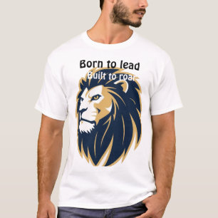 Né pour diriger, construit pour rugir. T-Shirt hom