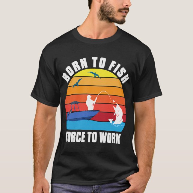 NÉ POUR PÊCHER FORCÉ À TRAVAILLER T-SHIRT (Devant)