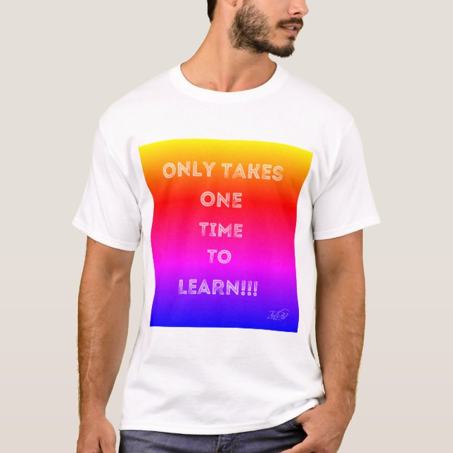 Ne prend qu'un temps pour apprendre le T-shirt (Devant)
