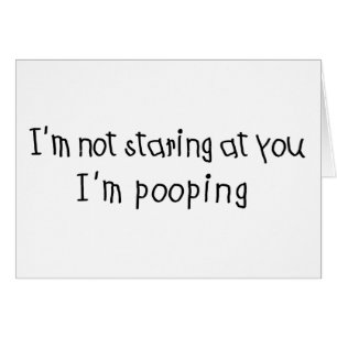 Ne regardant pas fixement je suis Pooping