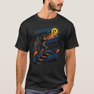Ne Rêvez Pas Seulement, Faites-le T-Shirt – Escala