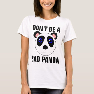 NE SOYEZ PAS T-shirts drôle d'un PANDA TRISTE