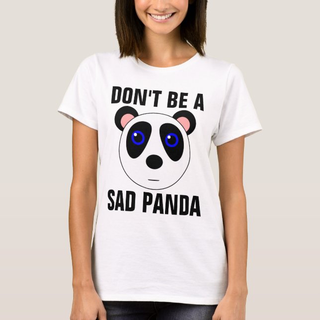 NE SOYEZ PAS T-shirts drôle d'un PANDA TRISTE (Devant)