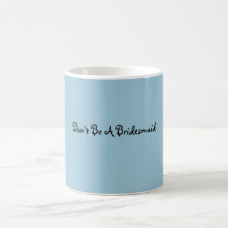 Ne soyez pas une tasse de demoiselle d'honneur