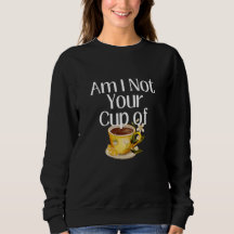 Ne Suis-Je Pas Votre Sweatshirt De Tea Cup ?