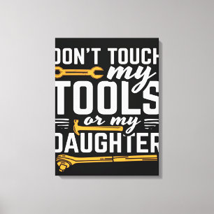 Ne touchez pas à mes outils ou à ma fille Toile