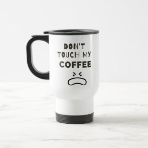 Ne touchez pas ma tasse de café