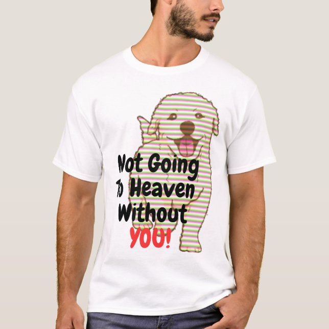 Ne Va Pas Au Ciel Sans T'Es T-Shirt Chien (Devant)