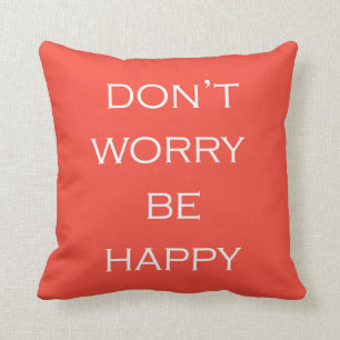 Ne vous inquiétez pas soit coussin heureux