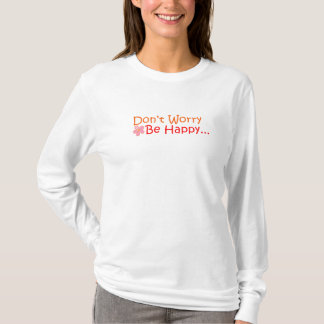 Ne vous inquiétez pas, soyez T-shirt heureux