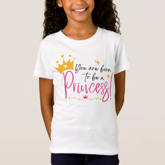 Née pour être un Tshirt de princesse